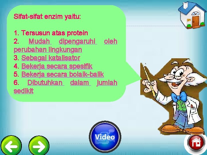 Sifat-sifat enzim yaitu: 1. Tersusun atas protein 2. Mudah dipengaruhi oleh perubahan lingkungan 3.