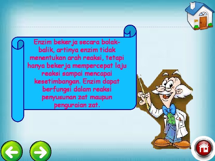 Enzim bekerja secara bolakbalik, artinya enzim tidak menentukan arah reaksi, tetapi hanya bekerja mempercepat