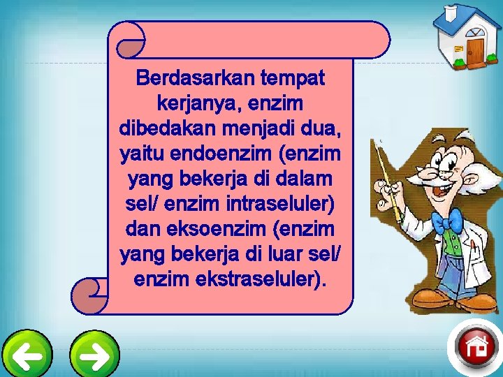 Berdasarkan tempat kerjanya, enzim dibedakan menjadi dua, yaitu endoenzim (enzim yang bekerja di dalam