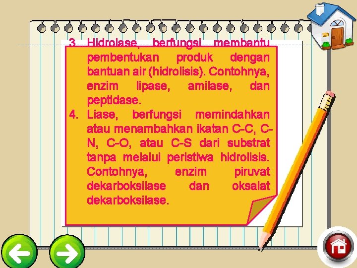 3. Hidrolase, berfungsi membantu pembentukan produk dengan bantuan air (hidrolisis). Contohnya, enzim lipase, amilase,