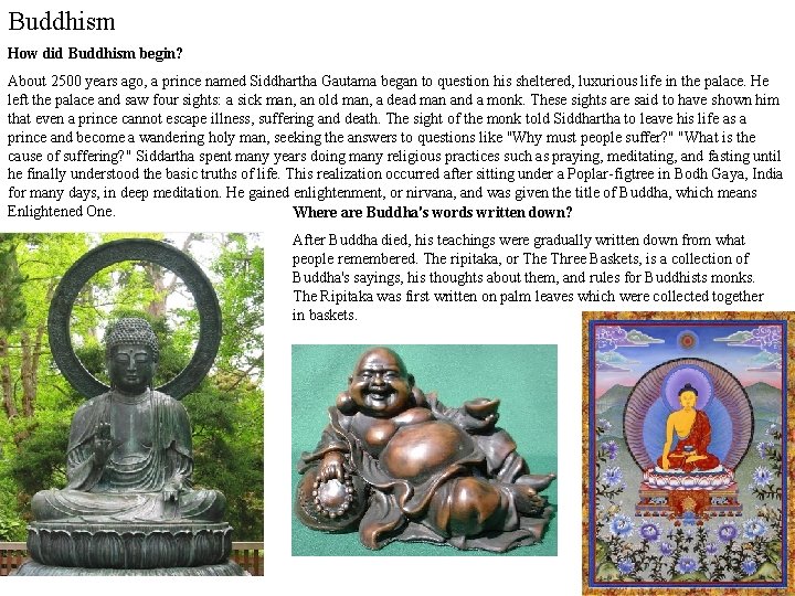 Buddhism How did Buddhism begin? About 2500 years ago, a prince named Siddhartha Gautama