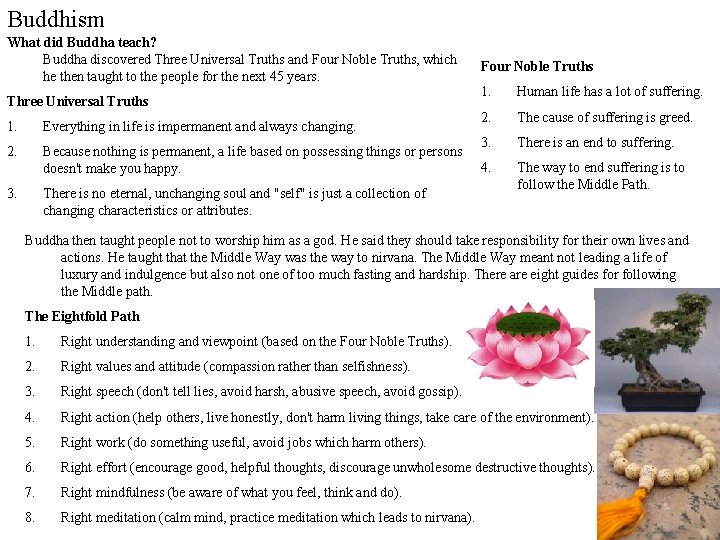 Buddhism What did Buddha teach? Buddha discovered Three Universal Truths and Four Noble Truths,
