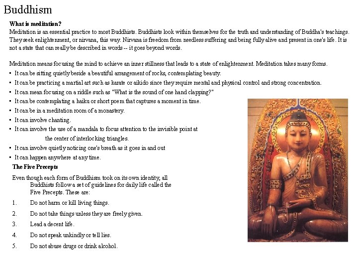 Buddhism What is meditation? Meditation is an essential practice to most Buddhists look within