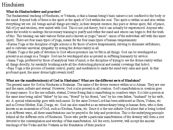 Hinduism What do Hindus believe and practice? The fundamental teaching of Hinduism, or Vedanta,