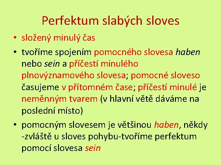 Perfektum slabých sloves • složený minulý čas • tvoříme spojením pomocného slovesa haben nebo