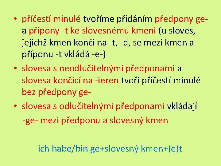  • příčestí minulé tvoříme přidáním předpony gea přípony -t ke slovesnému kmeni (u