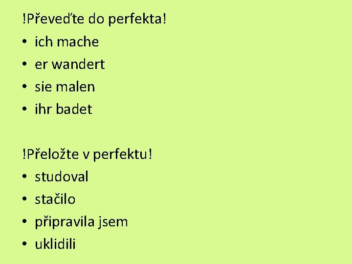 !Převeďte do perfekta! • ich mache • er wandert • sie malen • ihr