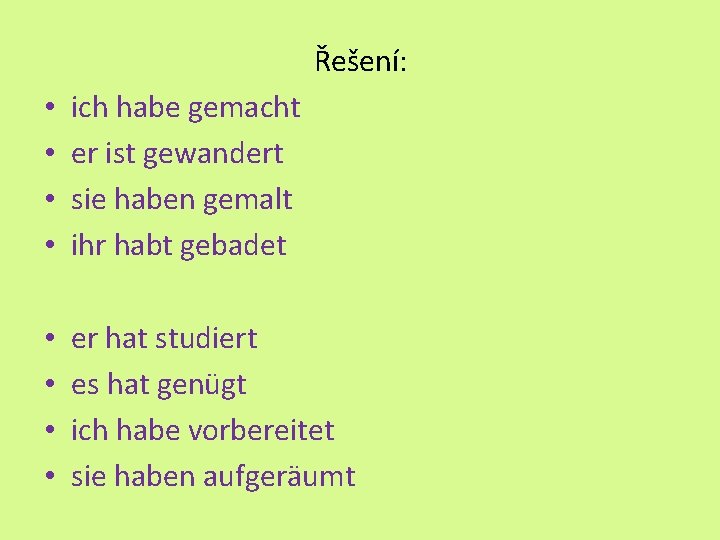 Řešení: • • ich habe gemacht er ist gewandert sie haben gemalt ihr habt