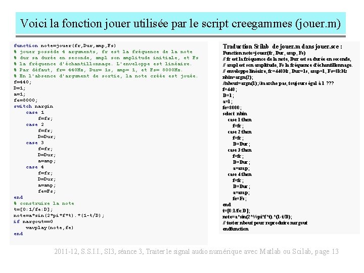 Voici la fonction jouer utilisée par le script creegammes (jouer. m) function note=jouer(fr, Dur,