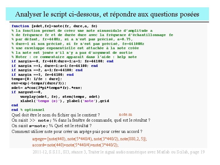 Analyser le script ci-dessous, et répondre aux questions posées function [sdet, fe]=note(fr, dure, a,