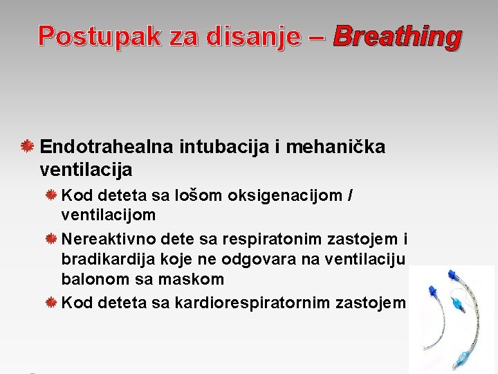 Postupak za disanje – Breathing Endotrahealna intubacija i mehanička ventilacija Kod deteta sa lošom