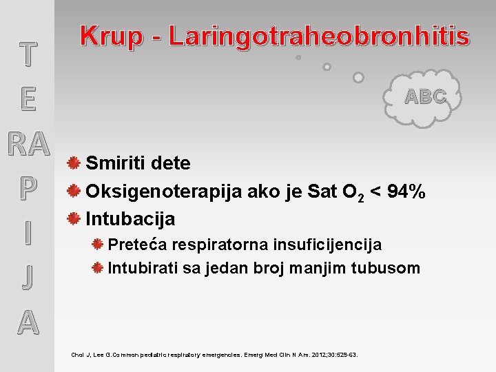 T E RA P I J A Krup - Laringotraheobronhitis ABC Smiriti dete Oksigenoterapija T E RA P I J A Krup - Laringotraheobronhitis ABC Smiriti dete Oksigenoterapija