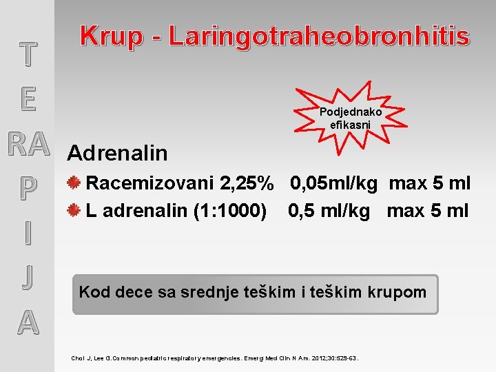 T E RA P I J A Krup - Laringotraheobronhitis Podjednako efikasni Adrenalin Racemizovani T E RA P I J A Krup - Laringotraheobronhitis Podjednako efikasni Adrenalin Racemizovani