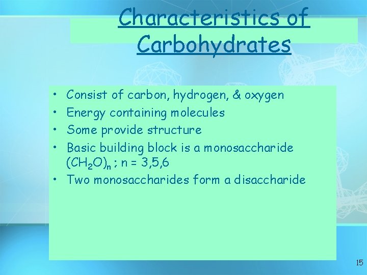 Characteristics of Carbohydrates • • Consist of carbon, hydrogen, & oxygen Energy containing molecules