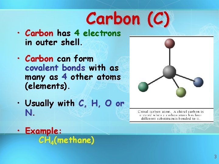 Carbon (C) • Carbon has 4 electrons in outer shell. • Carbon can form