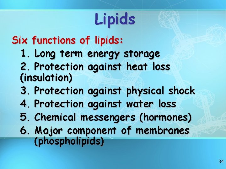 Lipids Six functions of lipids: 1. Long term energy storage 2. Protection against heat Lipids Six functions of lipids: 1. Long term energy storage 2. Protection against heat