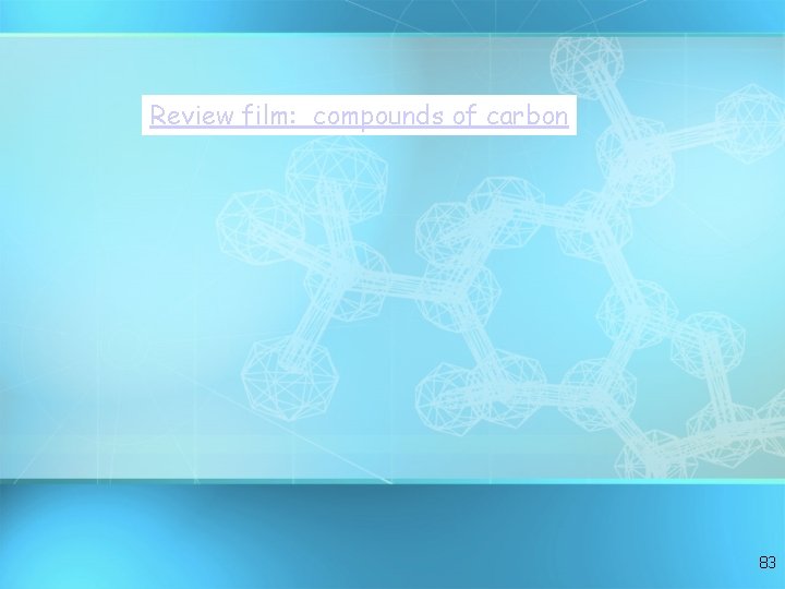 Review film: compounds of carbon 83 Review film: compounds of carbon 83