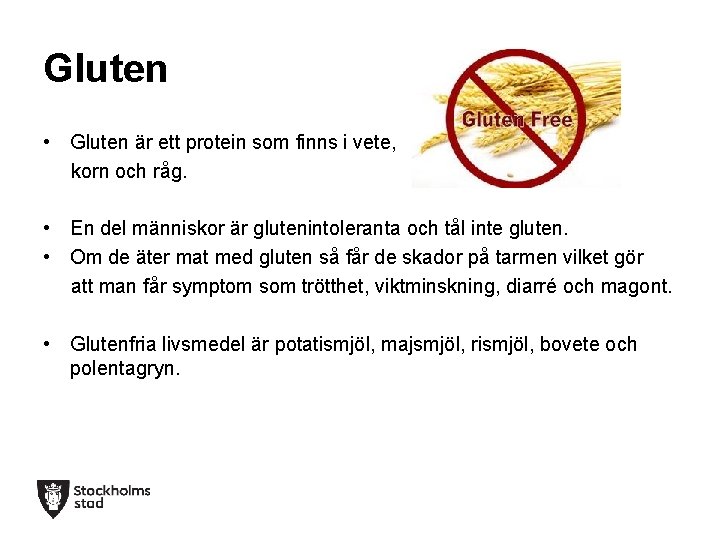 Gluten • Gluten är ett protein som finns i vete, korn och råg. •