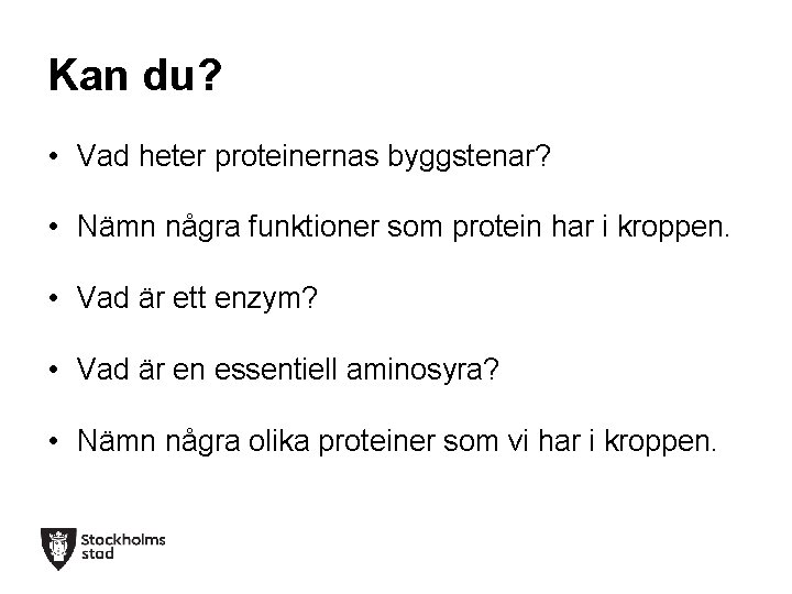 Kan du? • Vad heter proteinernas byggstenar? • Nämn några funktioner som protein har