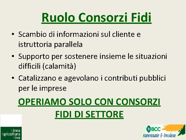 Ruolo Consorzi Fidi • Scambio di informazioni sul cliente e istruttoria parallela • Supporto