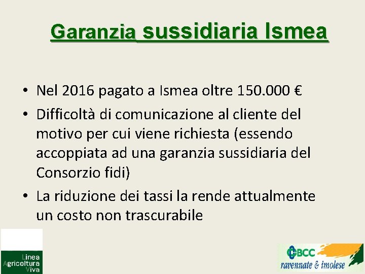 Garanzia sussidiaria Ismea • Nel 2016 pagato a Ismea oltre 150. 000 € •