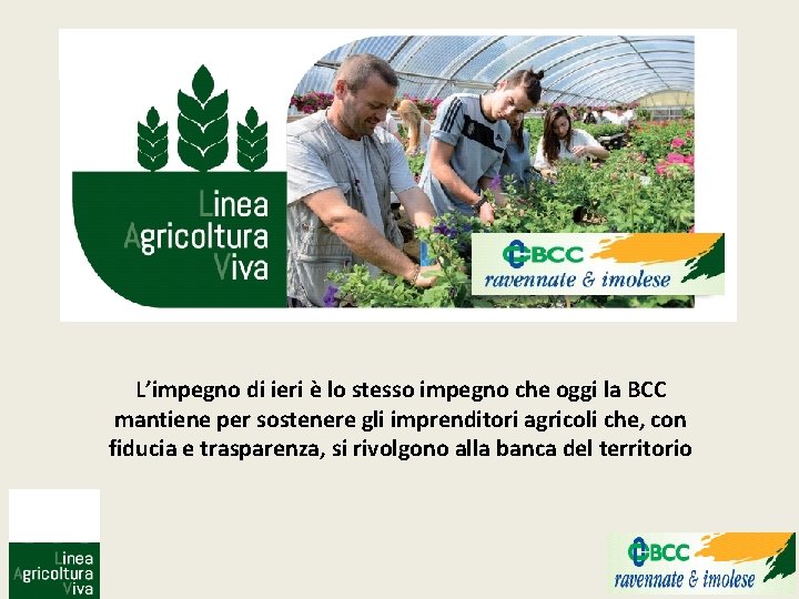 L’impegno di ieri è lo stesso impegno che oggi la BCC mantiene per sostenere