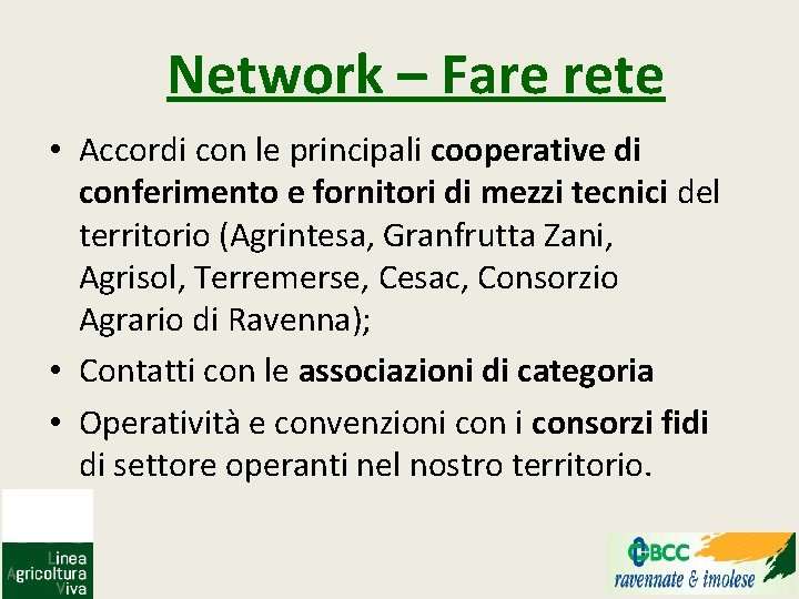Network – Fare rete • Accordi con le principali cooperative di conferimento e fornitori