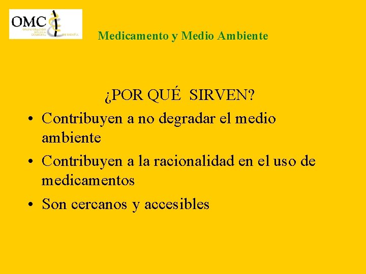 Medicamento y Medio Ambiente ¿POR QUÉ SIRVEN? • Contribuyen a no degradar el medio