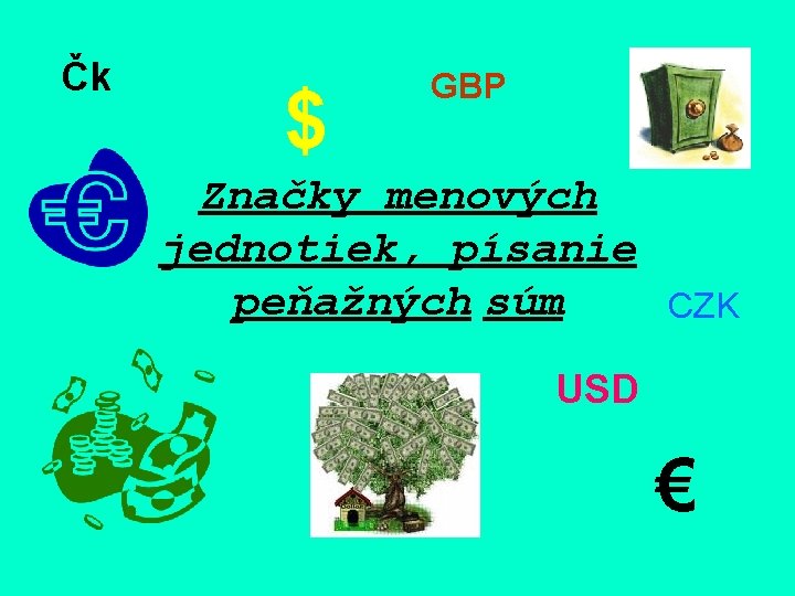 Čk $ GBP Značky menových jednotiek, písanie peňažných súm CZK USD € 