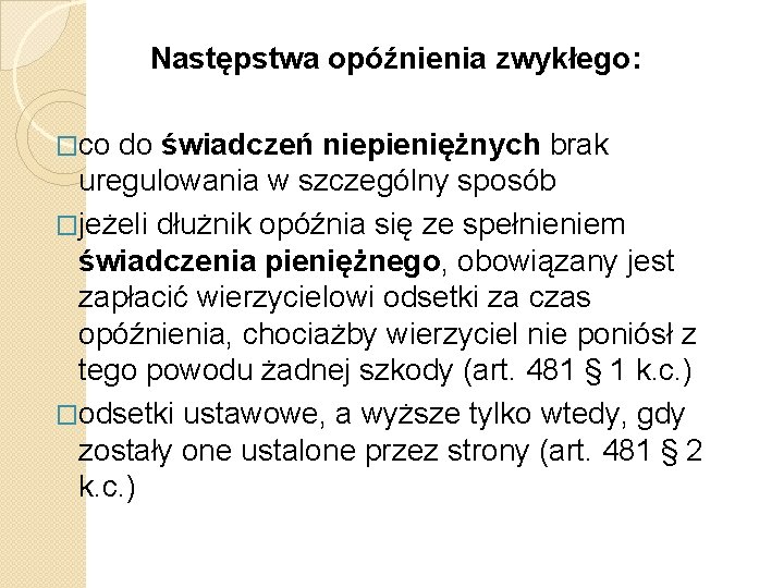 Następstwa opóźnienia zwykłego: �co do świadczeń niepieniężnych brak uregulowania w szczególny sposób �jeżeli dłużnik