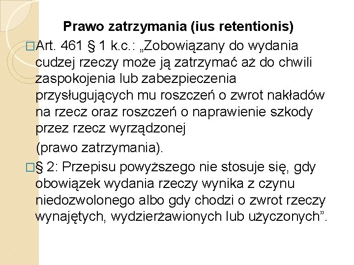 Prawo zatrzymania (ius retentionis) �Art. 461 § 1 k. c. : „Zobowiązany do wydania