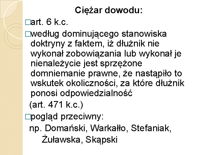 Ciężar dowodu: �art. 6 k. c. �według dominującego stanowiska doktryny z faktem, iż dłużnik