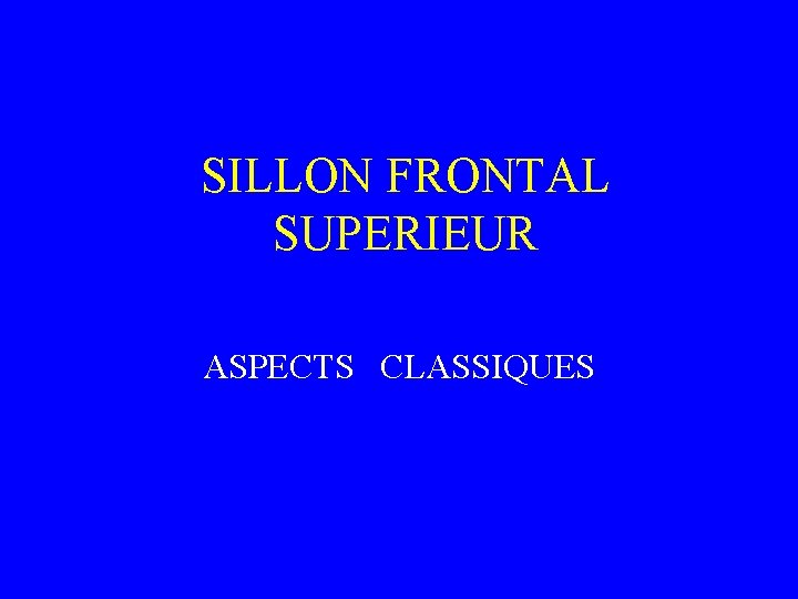 SILLON FRONTAL SUPERIEUR ASPECTS CLASSIQUES 