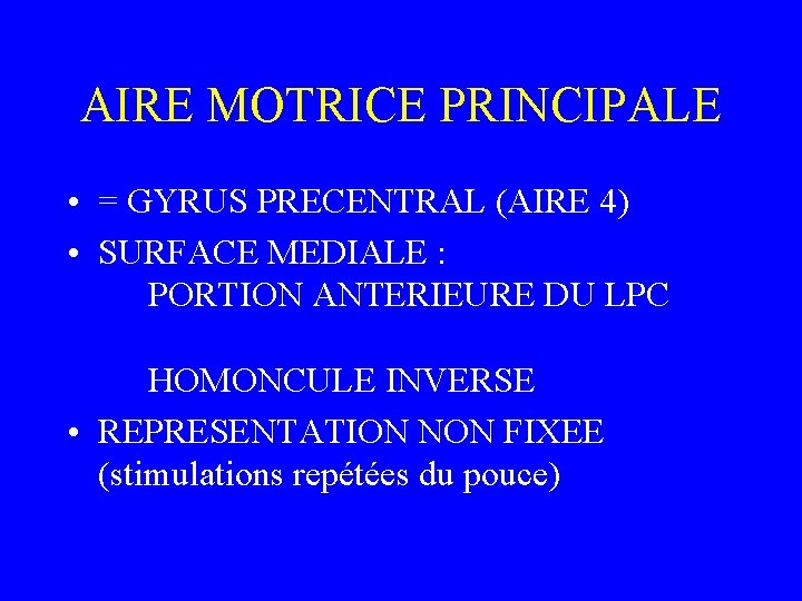 AIRE MOTRICE PRINCIPALE • = GYRUS PRECENTRAL (AIRE 4) • SURFACE MEDIALE : PORTION