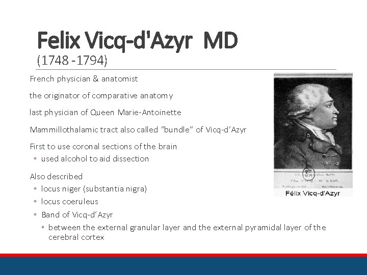 Felix Vicq-d'Azyr MD (1748 -1794) French physician & anatomist the originator of comparative anatomy