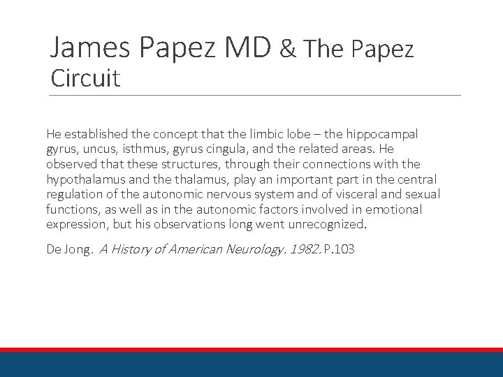 James Papez MD & The Papez Circuit He established the concept that the limbic