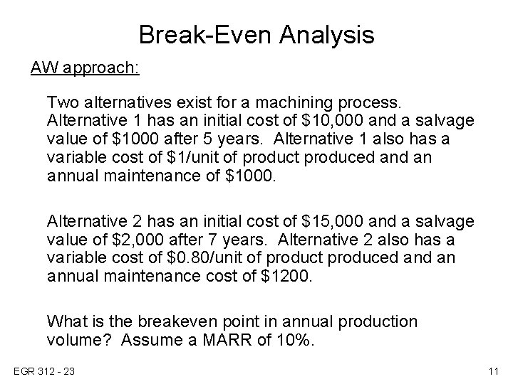 Break-Even Analysis AW approach: Two alternatives exist for a machining process. Alternative 1 has