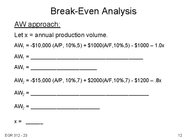 Break-Even Analysis AW approach: Let x = annual production volume. AW 1 = -$10,