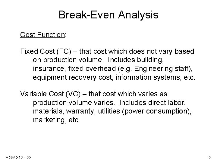 Break-Even Analysis Cost Function: Fixed Cost (FC) – that cost which does not vary