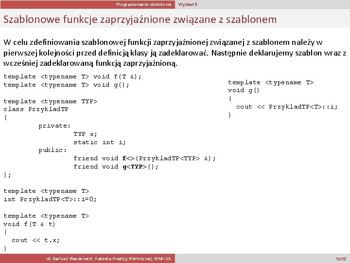 Programowanie obiektowe Wykład 9 Szablonowe funkcje zaprzyjaźnione związane z szablonem W celu zdefiniowania szablonowej