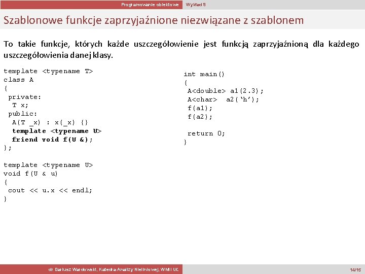 Programowanie obiektowe Wykład 9 Szablonowe funkcje zaprzyjaźnione niezwiązane z szablonem To takie funkcje, których