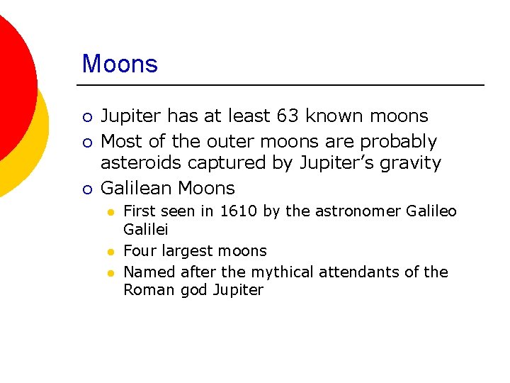 Moons ¡ ¡ ¡ Jupiter has at least 63 known moons Most of the