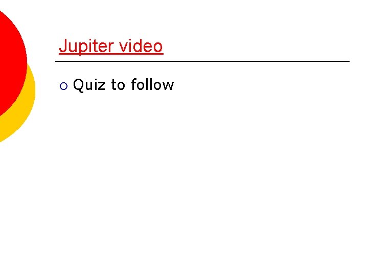 Jupiter video ¡ Quiz to follow 