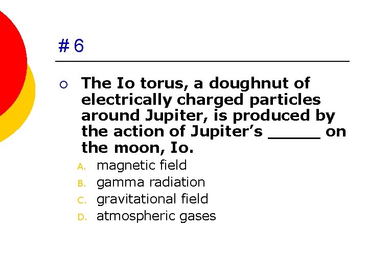 #6 ¡ The Io torus, a doughnut of electrically charged particles around Jupiter, is