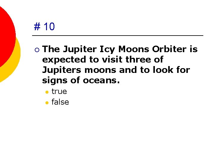 # 10 ¡ The Jupiter Icy Moons Orbiter is expected to visit three of