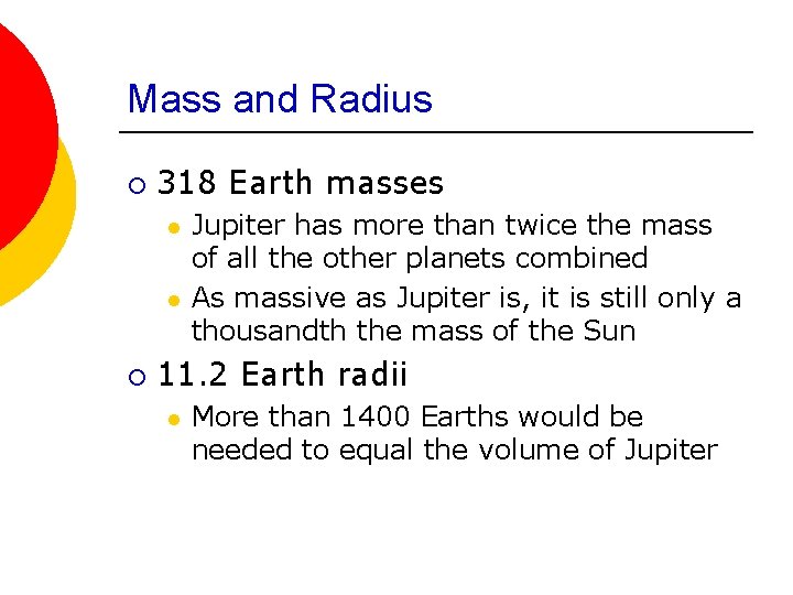 Mass and Radius ¡ 318 Earth masses l l ¡ Jupiter has more than