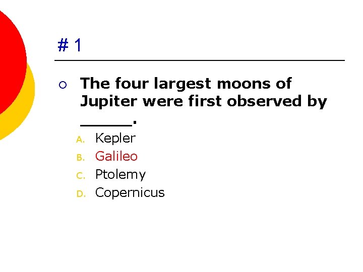 #1 ¡ The four largest moons of Jupiter were first observed by _____. A.