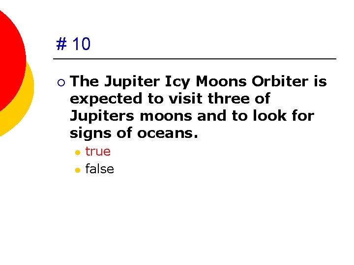 # 10 ¡ The Jupiter Icy Moons Orbiter is expected to visit three of