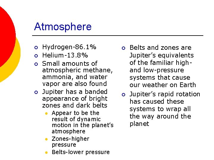 Atmosphere ¡ ¡ Hydrogen-86. 1% Helium-13. 8% Small amounts of atmospheric methane, ammonia, and