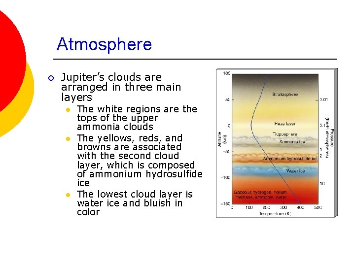 Atmosphere ¡ Jupiter’s clouds are arranged in three main layers l l l The